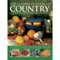 The Complete Book of Country Cooking, Crafts & Decorating: Capture the Spirit of Country Living, with Over 300 Delightful Recipes and Step-by-Step Craft Projects, Shown in 1400 Glorious Photographs