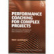 Performance Coaching for Complex Projects: Influencing Behaviour and Enabling Change