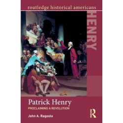 Patrick Henry: Proclaiming a Revolution