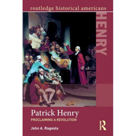 Patrick Henry: Proclaiming a Revolution