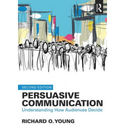 Persuasive Communication: How Audiences Decide