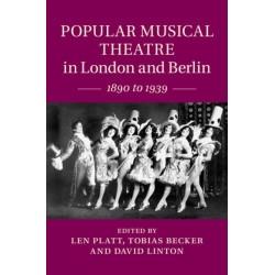 Popular Musical Theatre in London and Berlin: 1890 to 1939