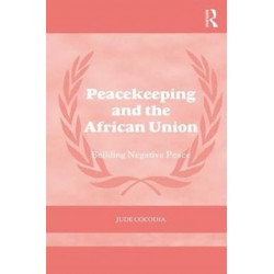 Peacekeeping and the African Union: Building Negative Peace