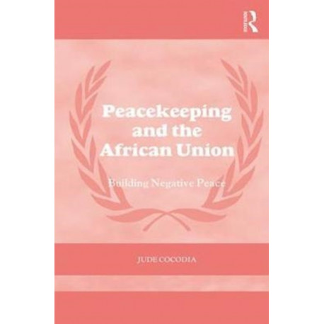 Peacekeeping and the African Union: Building Negative Peace