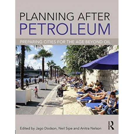 Planning After Petroleum: Preparing Cities for the Age Beyond Oil
