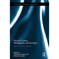 Physical Culture, Ethnography and the Body: Theory, Method and Praxis