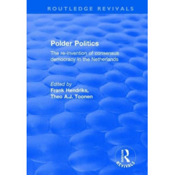 Polder Politics: The Re-Invention of Consensus Democracy in the Netherlands