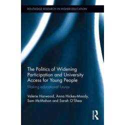 The Politics of Widening Participation and University Access for Young People: Making educational futures