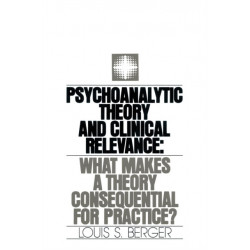 Psychoanalytic Theory and Clinical Relevance: What Makes a Theory Consequential for Practice?