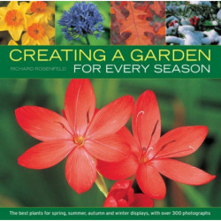 Creating a Garden for Every Season: the Best Plants for Spring, Summer, Autumn and Winter Displays, with Over 300 Photographs