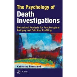 The Psychology of Death Investigations: Behavioral Analysis for Psychological Autopsy and Criminal Profiling