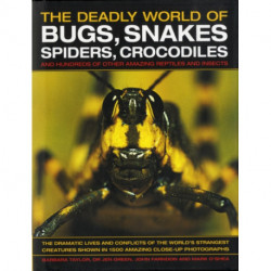 The Deadly World of Bugs, Snakes, Spiders, Crocodiles and Hundreds of Other Amazing Reptiles and Insects: Discover the Amazing World of Reptiles and Bugs, Featuring More Than 1500 Fabulous Wildlife Photographs and Illustrations