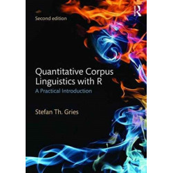 Quantitative Corpus Linguistics with R: A Practical Introduction