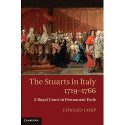 The Stuarts in Italy, 1719–1766: A Royal Court in Permanent Exile