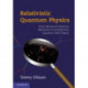 Relativistic Quantum Physics: From Advanced Quantum Mechanics to Introductory Quantum Field Theory