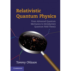 Relativistic Quantum Physics: From Advanced Quantum Mechanics to Introductory Quantum Field Theory