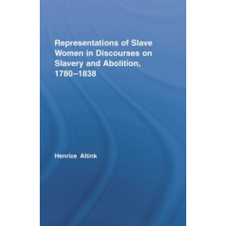 Representations of Slave Women in Discourses on Slavery and Abolition, 1780–1838
