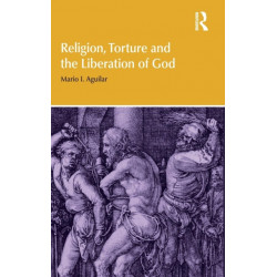 Religion, Torture and the Liberation of God