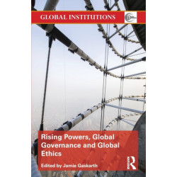 Rising Powers, Global Governance and Global Ethics
