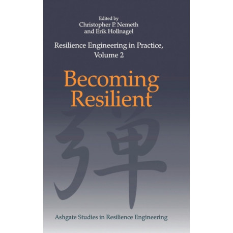 Resilience Engineering in Practice, Volume 2: Becoming Resilient