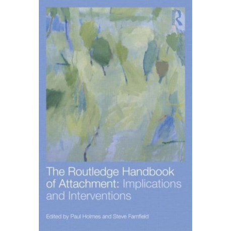 The Routledge Handbook of Attachment: Implications and Interventions