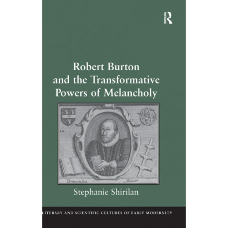 Robert Burton and the Transformative Powers of Melancholy