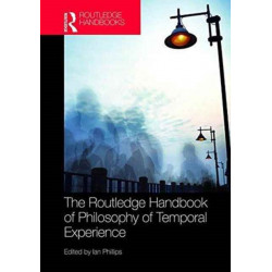 The Routledge Handbook of Philosophy of Temporal Experience