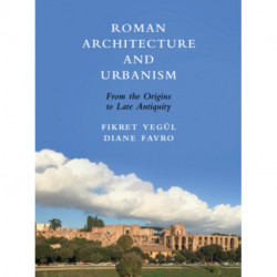 Roman Architecture and Urbanism: From the Origins to Late Antiquity