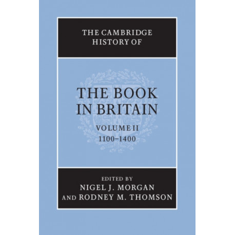 The Cambridge History of the Book in Britain: Volume 2, 1100–1400