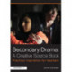 Secondary Drama: A Creative Source Book: Practical inspiration for teachers