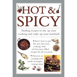 Hot & Spicy: Sizzling Recipes to Fire Up Your Cooking and Wake Up Your Tastebuds