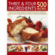 Three and Four Ingredients: 500 Recipes