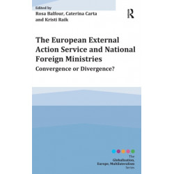 The European External Action Service and National Foreign Ministries: Convergence or Divergence?