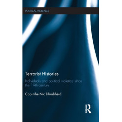 Terrorist Histories: Individuals and Political Violence since the 19th Century