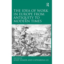 The Idea of Work in Europe from Antiquity to Modern Times