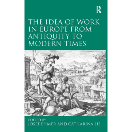 The Idea of Work in Europe from Antiquity to Modern Times
