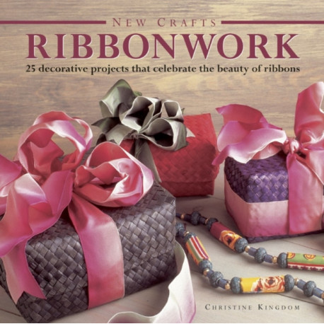 New Crafts: Ribbonwork: 25 Decorative Projects That Celebrate the Beauty of Ribbonwork