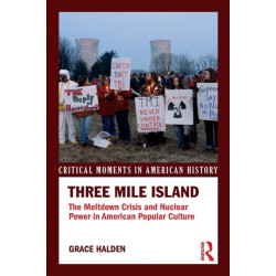 Three Mile Island: The Meltdown Crisis and Nuclear Power in American Popular Culture