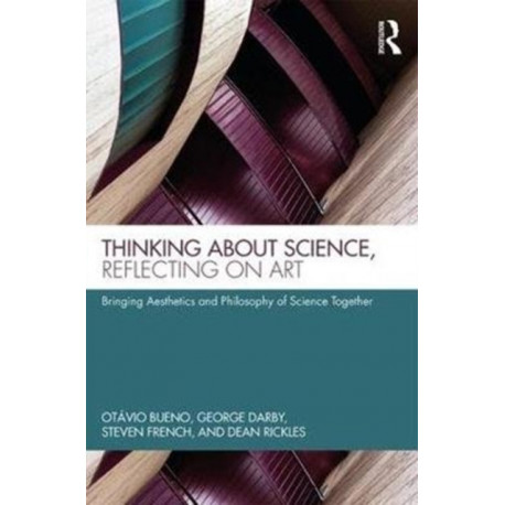 Thinking about Science, Reflecting on Art: Bringing Aesthetics and Philosophy of Science Together