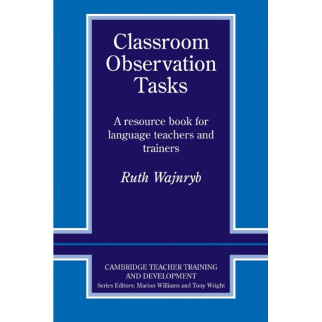 Classroom Observation Tasks: A Resource Book for Language Teachers and Trainers
