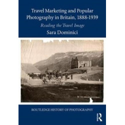Travel Marketing and Popular Photography in Britain, 1888–1939: Reading the Travel Image