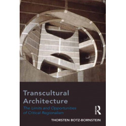 Transcultural Architecture: The Limits and Opportunities of Critical Regionalism
