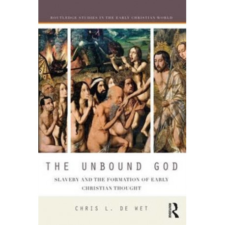 The Unbound God: Slavery and the Formation of Early Christian Thought