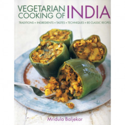 Vegetarian Cooking of India: Traditions - Ingredients - Tastes - Techniques - 80 Classic Recipes