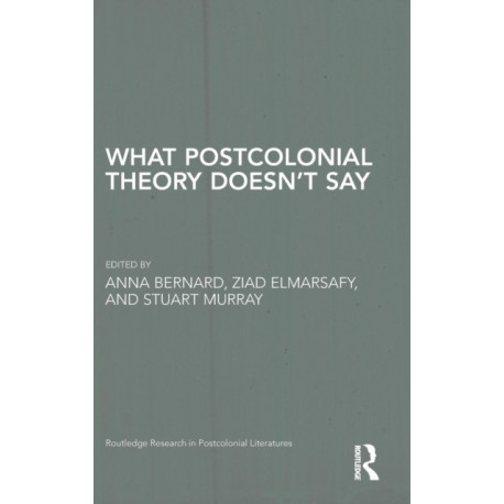 What Postcolonial Theory Doesn’t Say