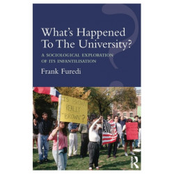 What’s Happened To The University?: A sociological exploration of its infantilisation