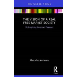 The Vision of a Real Free Market Society: Re-Imagining American Freedom
