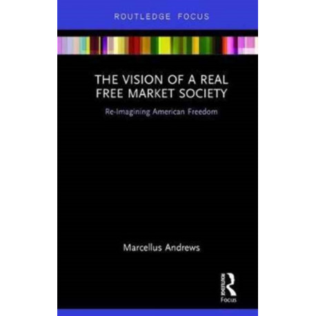 The Vision of a Real Free Market Society: Re-Imagining American Freedom