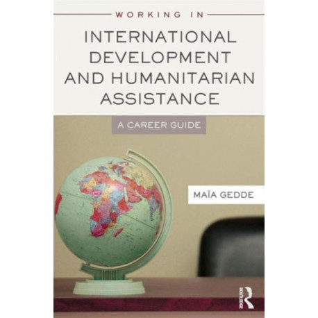 Working in International Development and Humanitarian Assistance: A Career Guide