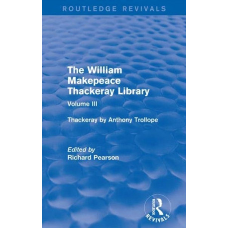 The William Makepeace Thackeray Library: Volume III - Thackeray by Anthony Trollope